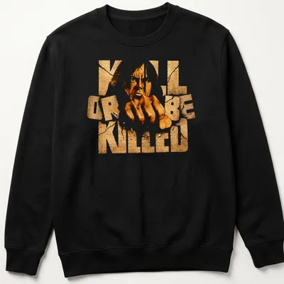 Bold distressed t-shirt with 'KILL OR BE KILLED' text and aggressive hand gesture — printed on a unisex sweatshirt