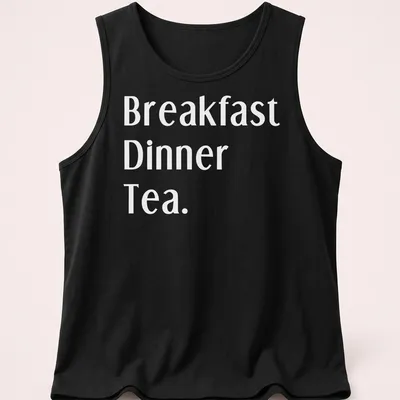Bold typography t-shirt featuring Northerners' meal times: Breakfast, Dinner, Tea. — printed on a tank top