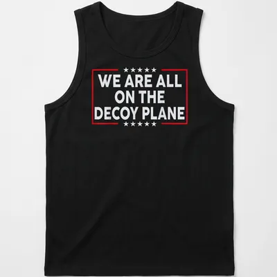 Bold typography t-shirt with the phrase 'We Are All On The Decoy Plane' — printed on a tank top