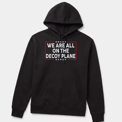 Bold typography t-shirt with the phrase 'We Are All On The Decoy Plane' — printed on a unisex hoodie
