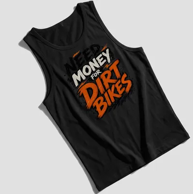 Grunge style T-shirt with the phrase 'NEED MONEY for DIRT BIKES' and an illustration of dirt bikes — printed on a tank top