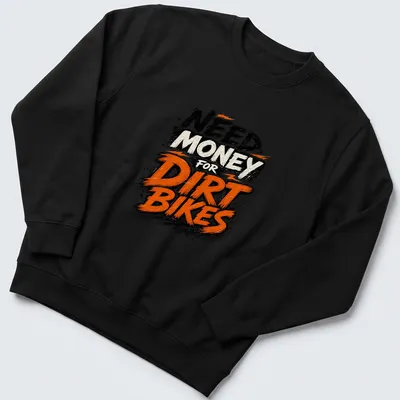 Grunge style T-shirt with the phrase 'NEED MONEY for DIRT BIKES' and an illustration of dirt bikes — printed on a unisex sweatshirt