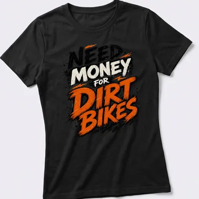 Grunge style T-shirt with the phrase 'NEED MONEY for DIRT BIKES' and an illustration of dirt bikes — printed on a women's shirt