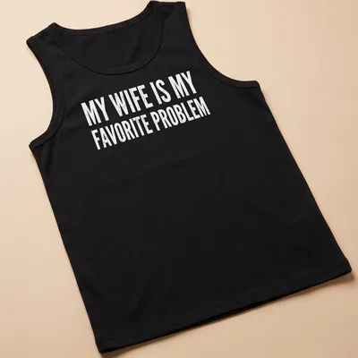 Distressed humorous slogan on a black tee: My Wife Is My Favorite Problem — printed on a tank top