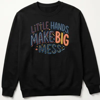 Playful typography shirt with text 'Little Hands Make Big Mess' in bright colors. — printed on a unisex sweatshirt