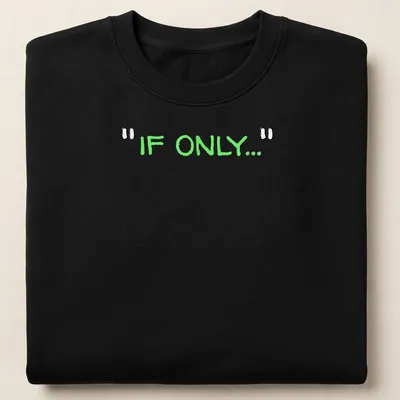 Playful hand-drawn t-shirt featuring green text that reads 'IF ONLY...'. — printed on a unisex sweatshirt