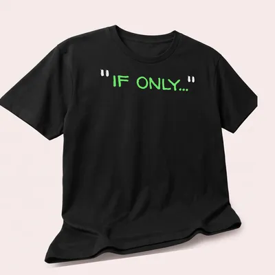 Playful hand-drawn t-shirt featuring green text that reads 'IF ONLY...'. — printed on a unisex t-shirt (angled view)