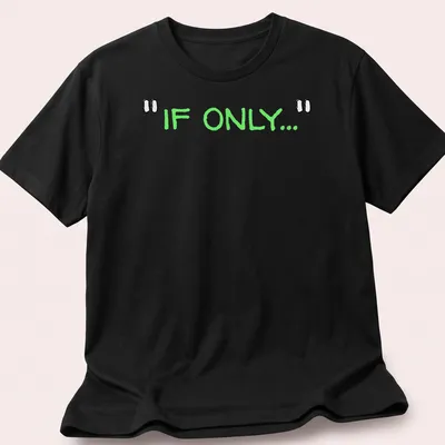 Playful hand-drawn t-shirt featuring green text that reads 'IF ONLY...'.