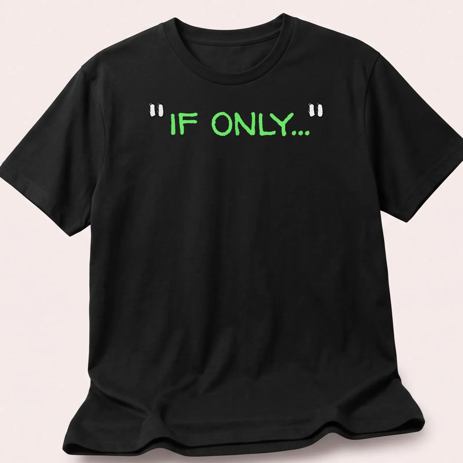 Playful hand-drawn t-shirt featuring green text that reads 'IF ONLY...'. — printed on a unisex t-shirt