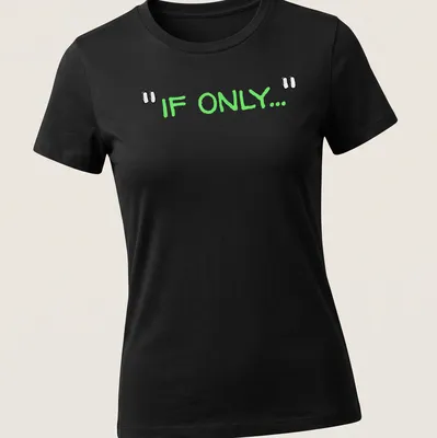 Playful hand-drawn t-shirt featuring green text that reads 'IF ONLY...'. — printed on a women's shirt