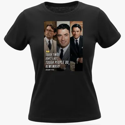 Inspirational quote shirt featuring Gregory Peck's image in black, white, beige, and gray. — printed on a women's shirt