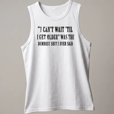 Distressed black text on white tee humorously reflecting on aging. — printed on a tank top