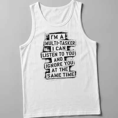 Bold distressed T-shirt with humorous multitasking text in black and white — printed on a tank top