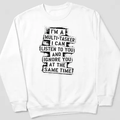Bold distressed T-shirt with humorous multitasking text in black and white — printed on a unisex sweatshirt