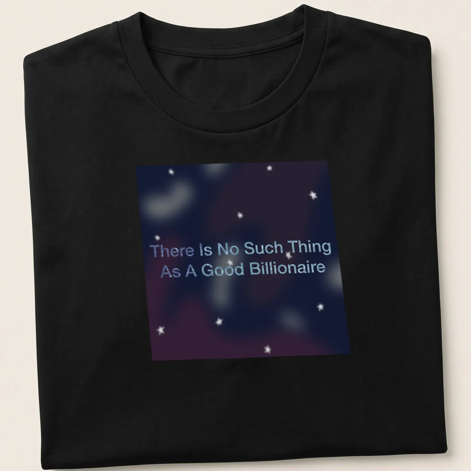 Cosmic T-shirt featuring the phrase 'There Is No Such Thing As A Good Billionaire' against a dark starry background — printed on a unisex t-shirt