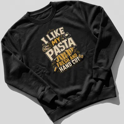 Bold typography shirt featuring a playful pasta graphic and fun text about fresh pasta — printed on a unisex sweatshirt