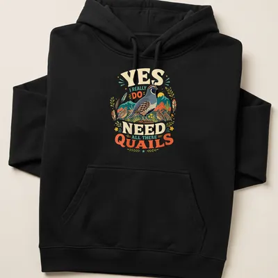 Vintage illustration of quails with humorous text about needing them all. — printed on a unisex hoodie