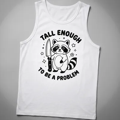 Kawaii line-art t-shirt featuring a raccoon and the text 'Tall Enough To Be A Problem' — printed on a tank top