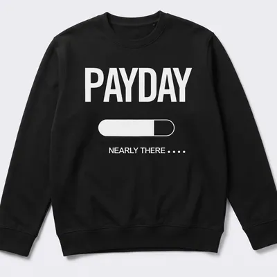 Funny Payday Countdown t-shirt with text 'Payday Nearly There' in bold typography — printed on a unisex sweatshirt