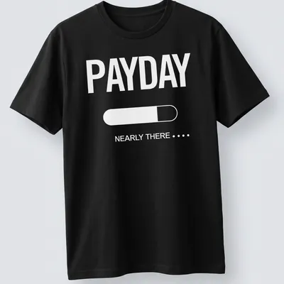 Funny Payday Countdown t-shirt with text 'Payday Nearly There' in bold typography