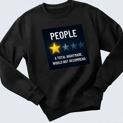 Graphic tee featuring the phrase 'PEOPLE A TOTAL NIGHTMARE. WOULD NOT RECOMMEND.' with stars in space. — printed on a unisex sweatshirt