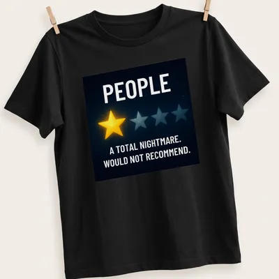 Graphic tee featuring the phrase 'PEOPLE A TOTAL NIGHTMARE. WOULD NOT RECOMMEND.' with stars in space.