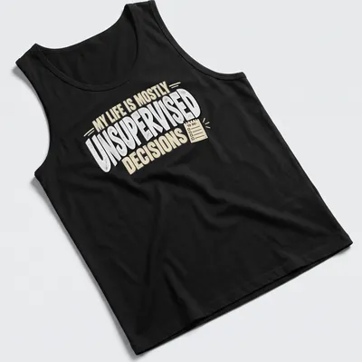 Humorous quote t-shirt with bold typography on unsupervised decisions — printed on a tank top
