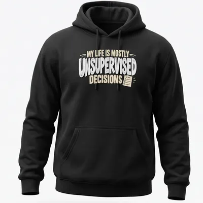 Humorous quote t-shirt with bold typography on unsupervised decisions — printed on a unisex hoodie